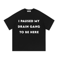 I PAUSED MY DRAIN GANG TO BE HERE